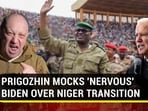 PRIGOZHIN MOCKS 'NERVOUS' BIDEN OVER NIGER TRANSITION 