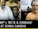 BJP MP'S 'BETA & DAMAAD' JIBE AT SONIA GANDHI