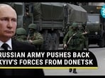 RUSSIAN ARMY PUSHES BACK KYIV'S FORCES FROM DONETSK
