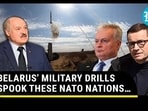 BELARUS’ MILITARY DRILLS SPOOK THESE NATO NATIONS…