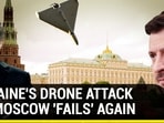 UKRAINE'S DRONE ATTACK ON MOSCOW 'FAILS' AGAIN