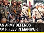 INDIAN ARMY DEFENDS ASSAM RIFLES IN MANIPUR